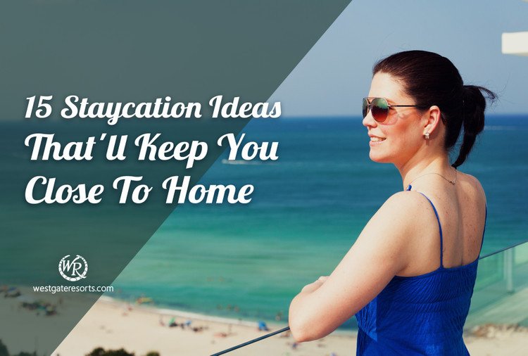 15 Staycation Ideas That’ll Keep You Close To Home